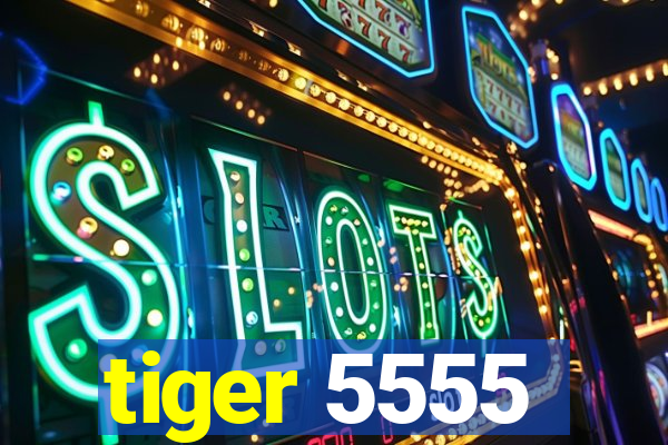 tiger 5555